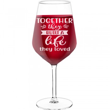 Wine Glass With Engraved Text - "Together They Built A Life They Loved 3", Gifts for Wine Lovers, Size 530ml