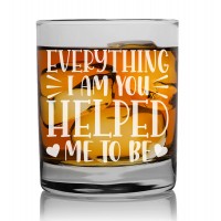 Gift For Him Whisky Glass 270ml With Engraved Text : "Everything I Am You Helped Me To Be"