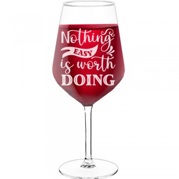 Engraved Wine Glass With Engraved Text - "Nothing Easy Is Worth Doing", Wine Gift Idea, Size 530ml