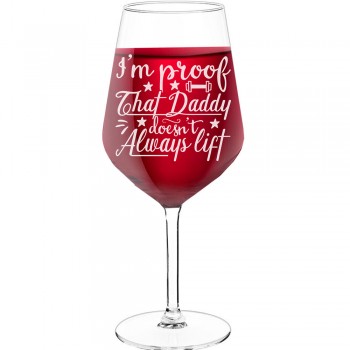 Wine Glass With Engraved Text - "I'M Proof That Daddy Doesn'T Always Lift ", Gifts for Wine Lovers, Size 530ml