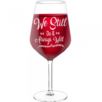Vīna Glāze Ar Gravējumu ar Uzrakstu - "We Still Do & Always Will 2", Idejas Dāvanai, Tilpums 530ml