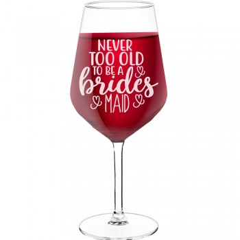 White Wine Glass With Engraved Text - "Never Too Old To Be A Bridesmaid 1", Best Friend Gift, Size 530ml