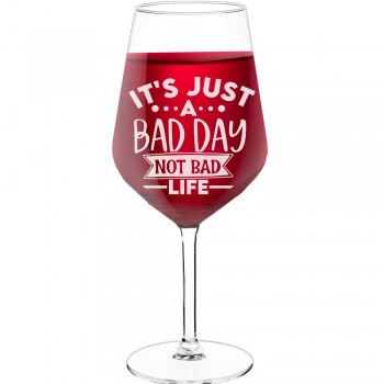 Novelty Wine Glass With Engraved Text  "Its Just A Bad Day Not Bad Life", Wine Glass Size 530ml