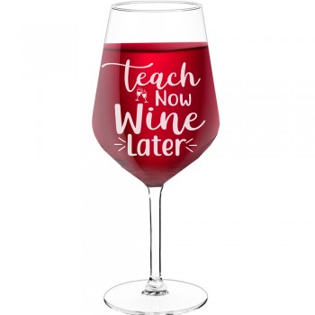 Personalised Wine Glass With Engraved Text  "Teach Now Wine Later", Size 530ml