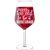 Wine Glass Gift With Engraved Text - "Never Too Old To Be A Bridesmaid", Gift for Woman, Size 530ml