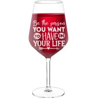 Wine Glass Personalised With Engraved Text  "Be The Person You Want To Have In Your Life", Wine Glass Size 530ml