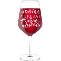 Engraved Wine Glass With Engraved Text - "Mom- A Title Just Above Queen", Best Friend Gift, Size 530ml