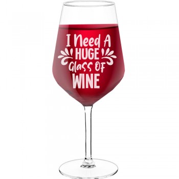 Vīna Glāze Personalizēta ar Uzrakstu - "I Need A Huge Glass", Idejas Dāvanai, Tilpums 530ml